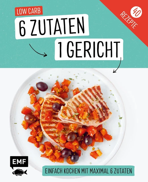 Genial einfach! 6 Zutaten - 1 Gericht: Low Carb | Über 40 Rezepte | Buch | 96 S.