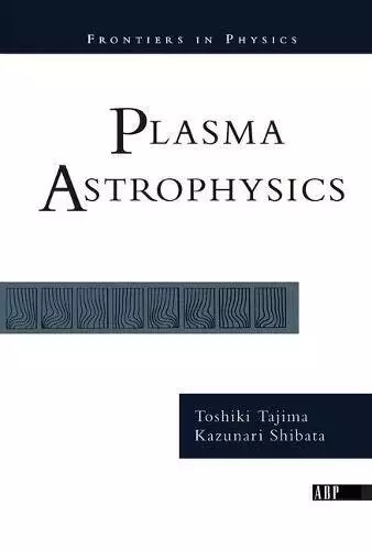 Plasma Astrophysics (Frontiers in Physics), Tajima 9780367091934 New..