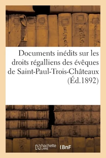 Documents In?Dits Sur Les Droits R?Galliens Des ?V?Ques De Saint-Paul-Trois...