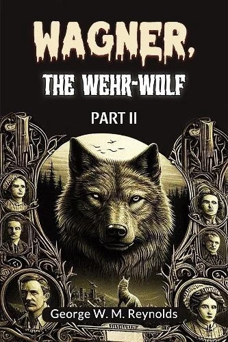 WAGNER THE WEHR WOLF PART II Edition2024 By George W M Reynolds wagner-the-wehr-wolf-part-ii-edition2024-by-george-w-m-reynolds