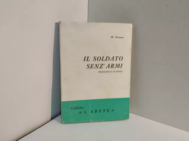(Francesco D' Assisi) IL SOLDATO SENZ' ARMI - M. Fortuna (1970 La Verna) Rara Ed