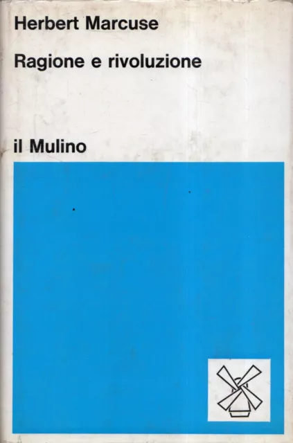 Herbert Marcuse. Ragione e rivoluzione. Il Mulino