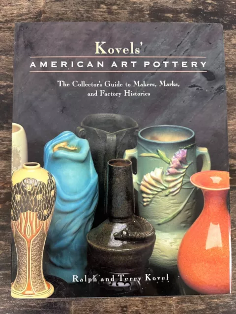 Kovel's American Art Pottery The Collector's Guide to Makers, Marks, 1st Edition