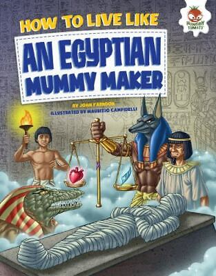 How to Live Like an Egyptian Mummy Maker by Farndon, John