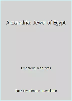 Alexandria: Jewel of Egypt by Empereur, Jean-Yves