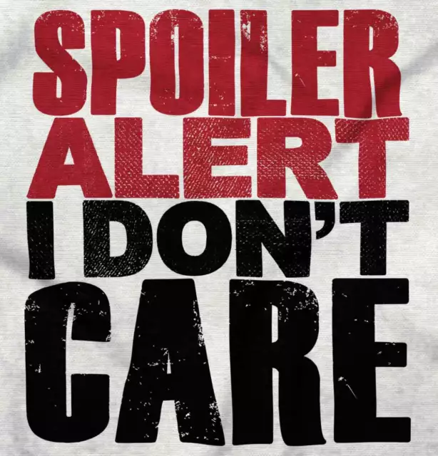 Spoiler Alert Dont Care Funny Attitude Gift Womens or Mens Crewneck T Shirt Tee 2