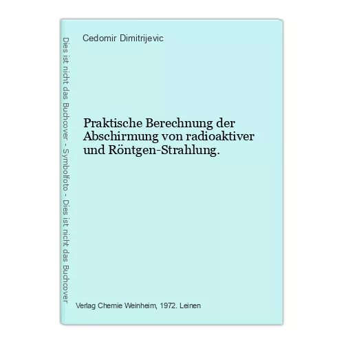 Praktische Berechnung der Abschirmung  von radioaktiver und Röntgen-Strahlung. D