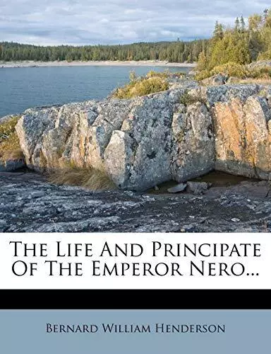 The Life And Principate Of The Empe..., Henderson, Bern