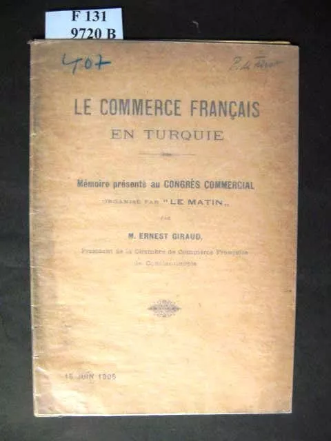 Le Commerce Francais en Turquie. Memoire presente au Congres Commercial. Organis