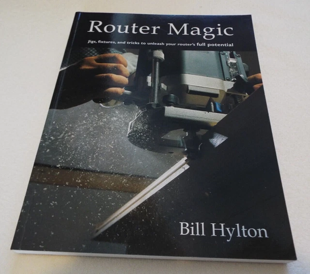 Router Magic: Jigs, Fixtures and Tricks to Unleash Your Router's Full Potential