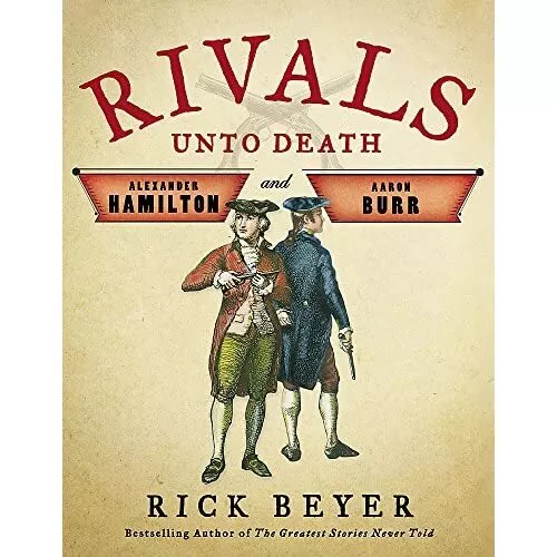 Rivals Unto Death: Alexander Hamilton and Aaron Burr - HardBack NEW Beyer, Rick