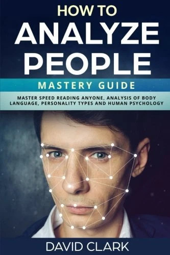 HOW TO ANALYZE PEOPLE: MASTERY GUIDE MASTER SPEED READING By David Clark **NEW**
