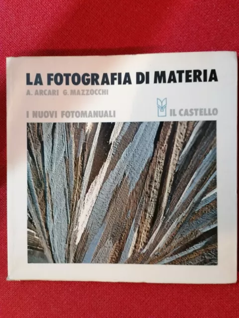 La Fotografia di Materia Libro A. Arcari, G. Mazzocchi Il Castello, 1981 Manuale