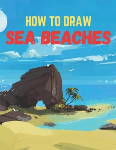 HOW TO DRAW Sea Beaches: A Step By Step Drawing Book To Draw Sea Beach ...