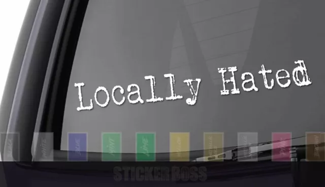 Locally Hated car Decal/ Sticker . ___  aber for jdm kdm euro slammed drift baja
