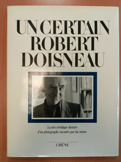 Un certain Robert Doisneau - Ed. lim. n. 303/500 - Ed. du Chêne 1986 Cr foncier