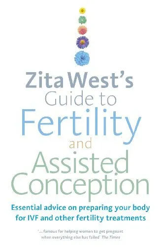 Zita Wests Guide to Fertility and Assisted Conception: Essential Advice on Prepa