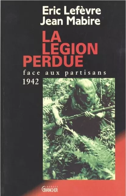 La Legion Perdue, Face Aux Partisans 1942/Eric Lefèvre, Jean Mabire/Grancher