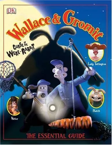 Wallace & Gromit: Curse of the Were-Rabbit . The Essential Guide By Glenn Dakin