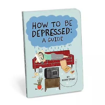 How to Be Depressed: A Guide - paperback, 1601069170, Dana Eagle