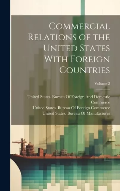 Commercial Relations of the United States With Foreign Countries; Volume 2 by Un