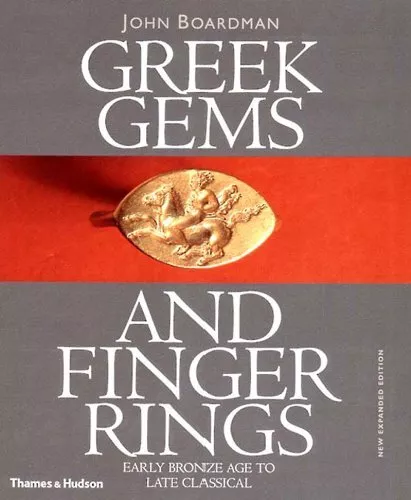 GREEK GEMS AND FINGER RINGS: EARLY BRONZE TO LATE By John Boardman - Hardcover