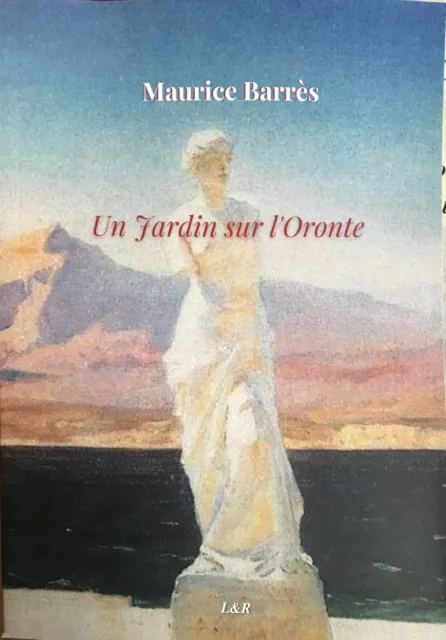 Maurice Barrès - Un Jardin sur l'Oronte