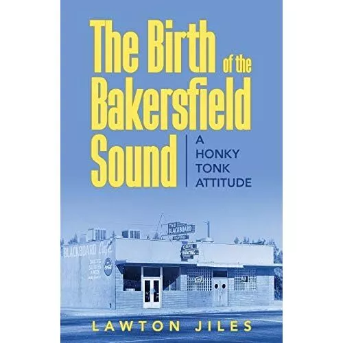 The Birth of the Bakersfield Sound: A Honky Tonk Attitu - Paperback NEW Lawton J