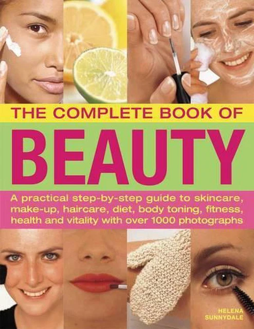 Complete Book of Beauty: A Practical Step-by-step Guide to Skincare, Make-up, Ha