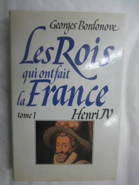 Bordonove "Les Rois qui ont fait la France Henri IV" Le Grand Livre du Mois 1981