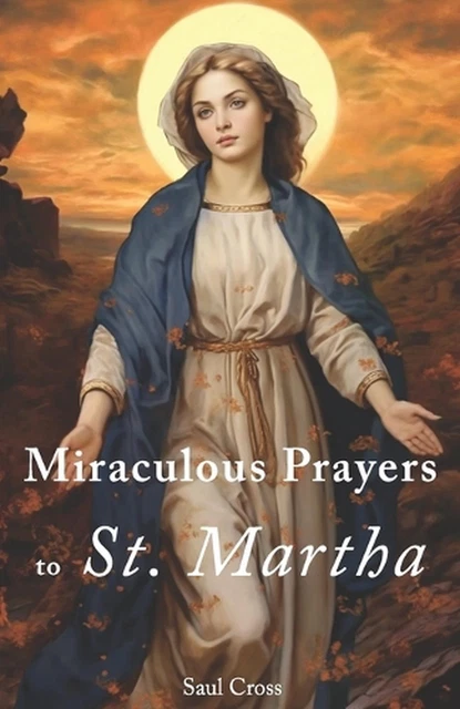 MIRACULOUS PRAYERS TO St. Martha by Saul Cross Paperback Book $31.08 ...