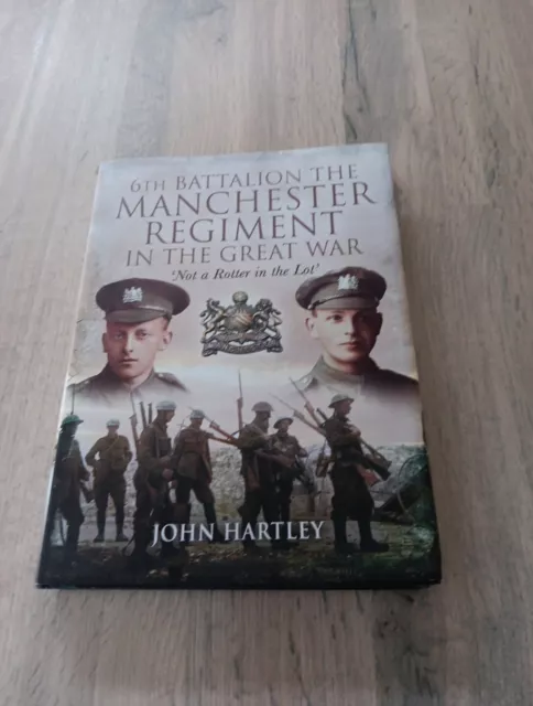 6th Battalion, the Manchester Regiment in the Great War (2010 HB John Hartley)