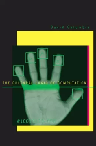 David Golumbia The Cultural Logic of Computation (Relié)