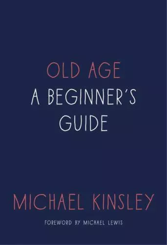 Old Age: A Beginner's Guide by Kinsley, Michael