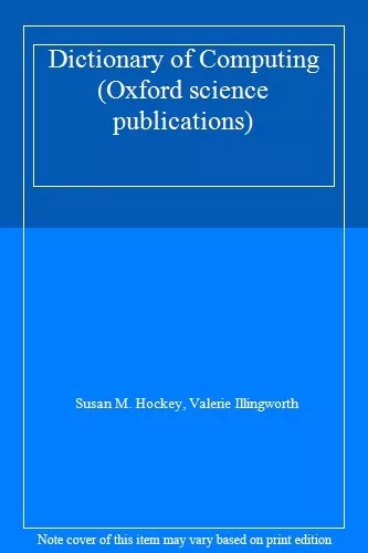 Dictionary of Computing (Oxford science publications) By Susan M. Hockey, Valer