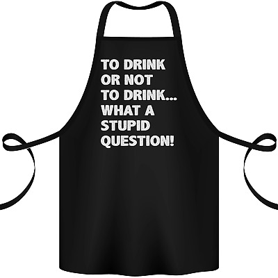 To Drink or Not to? What a Stupid Question Cotton Apron 100% Organic