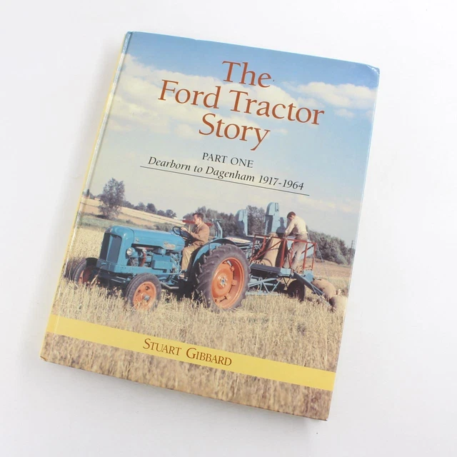 FORD TRACTOR STORY : Basildon to New Holland, 1964 to 1999 by S