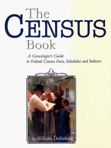 The Census Book : A Genealogist's Guide to Federal Census Facts,