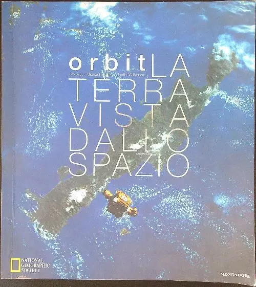 Orbit La Terra Vista Dallo Spazio Aa.vv. National Geographic Mondadori 1998