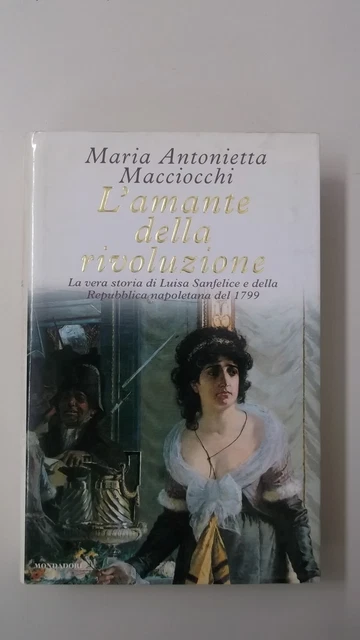 amante della rivoluzione la vera storia di luisa sanfelice e della repubblica ma