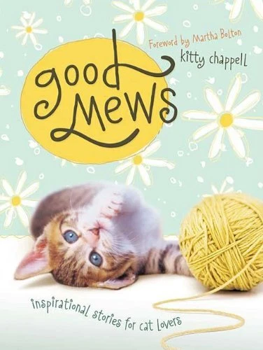 GOOD MEWS: INSPIRATIONAL STORIES FOR CAT LOVERS By Kitty Chappell - Hardcover