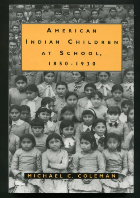 American Indian Children at School, 1850-1930 by Michael C. Coleman