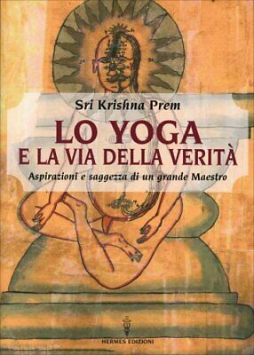Libro Yoga E La Via Della Verità. Saggezza Di Un Grande Maestro - Krishna Prem