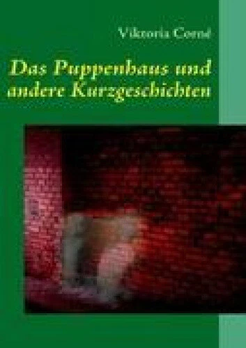 Das Puppenhaus Und Andere Kurzgeschichten by Corné, Viktoria