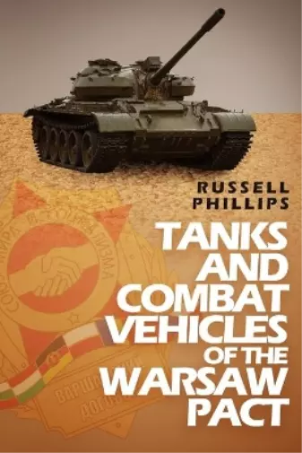 Russell Phillips Tanks and Combat Vehicles of the Warsaw Pact (Poche)