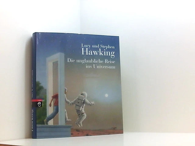 Die unglaubliche Reise ins Universum Lucy and Stephen Hawking. Aus dem Engl. von