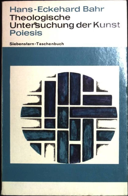 Theologische Untersuchung der Kunst-Poiesis, Siebenstern Taschenbuch 59-60; Bahr