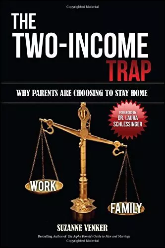 THE TWO-INCOME TRAP: WHY PARENTS ARE CHOOSING TO STAY HOME By Suzanne Venker VG+