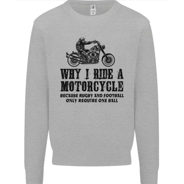 Why I Ride a Motorcycle Biker Funny Bike Mens Sweatshirt Jumper
