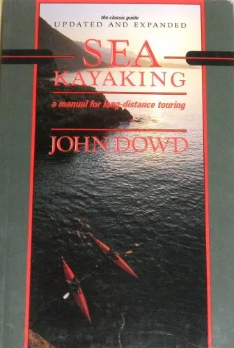 Sea Kayaking: A Manual for Long-distance Touring-John Dowd
